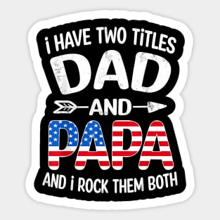 I Have Two Titles Dad And Papa US American Flag Father's Day Sticker